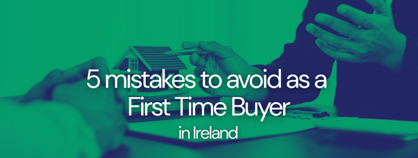 5 mistakes to avoid as a First Time Buyer, mistakes first time buyer